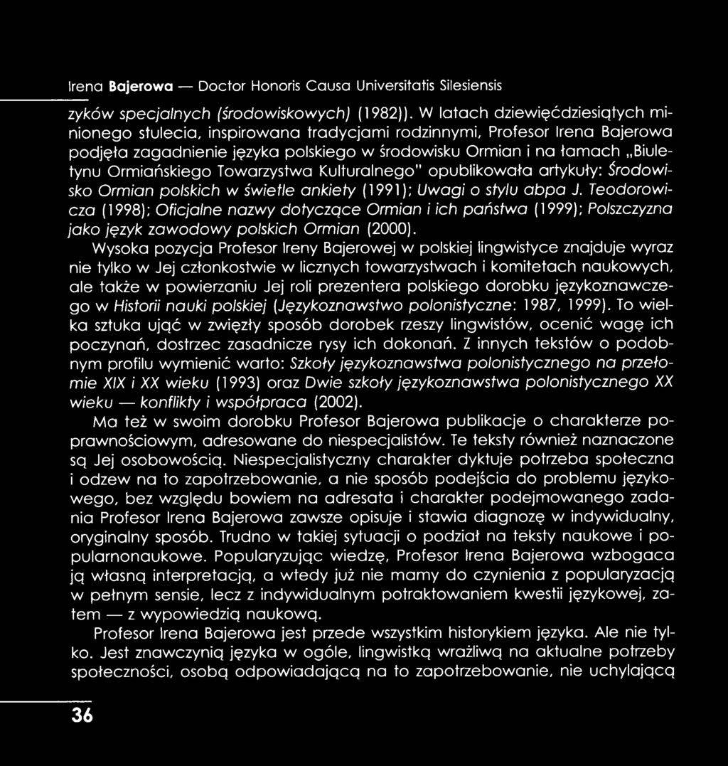 Ormiańskiego Towarzystwa Kulturalnego" opublikowała artykuły: Środowisko Ormian polskich w świetle ankiety (1991); Uwagi o stylu ab p a J.