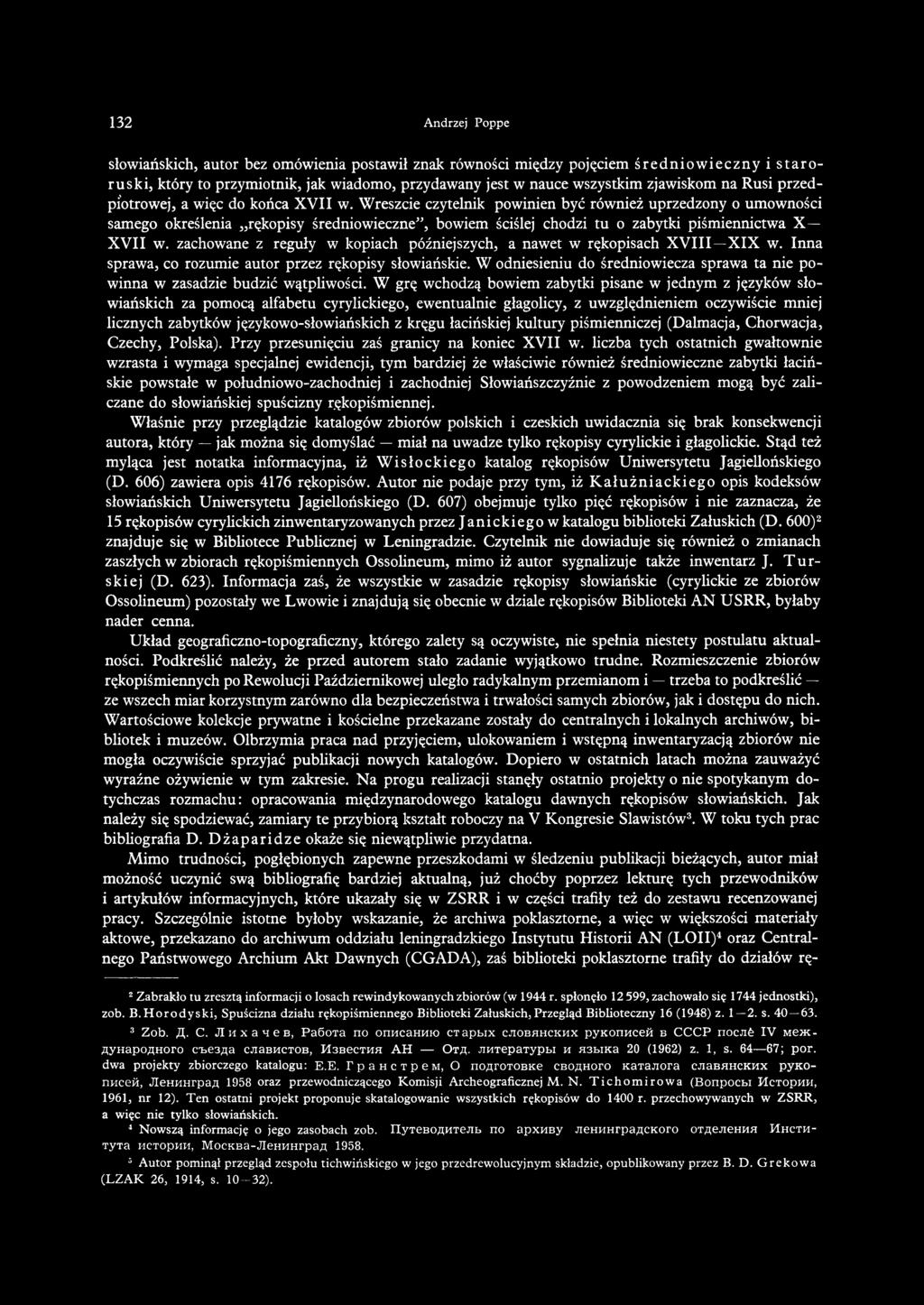 Wreszcie czytelnik powinien być również uprzedzony o umowności samego określenia rękopisy średniowieczne, bowiem ściślej chodzi tu o zabytki piśmiennictwa X XVII w.