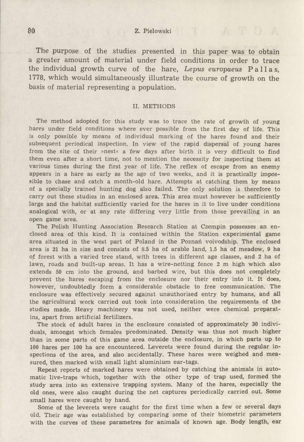 80 Ż. Pielowski The purpose of the studies presented in this paper was to obtain a greater amount of material under field conditions in order to trace the individual growth curve of the hare, Lepus
