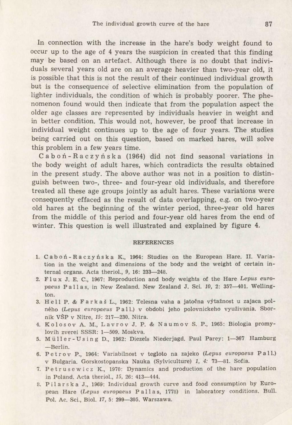 The individual growth curve of the hare 87 In connection with the increase in the hare's body weight found to occur up to the age of 4 years the suspicion in created that this finding may be based on