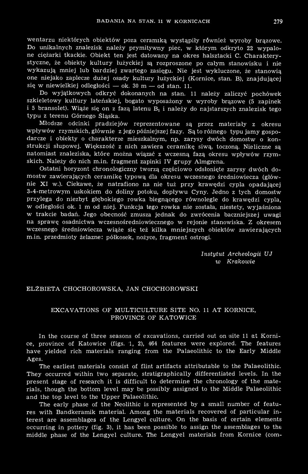 Charakterystyczne, że obiekty kultury łużyckiej są rozproszone po całym stanowisku i nie wykazują mniej lub bardziej zwartego zasięgu.