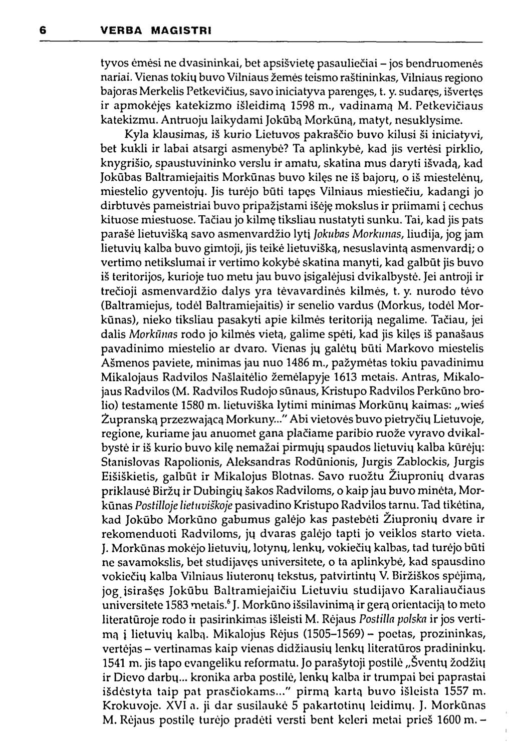 6 VERBA MAGISTRI tyvos ėmėsi ne dvasininkai, bet apsišvietę pasauliečiai - jos bendruomenės nariai.