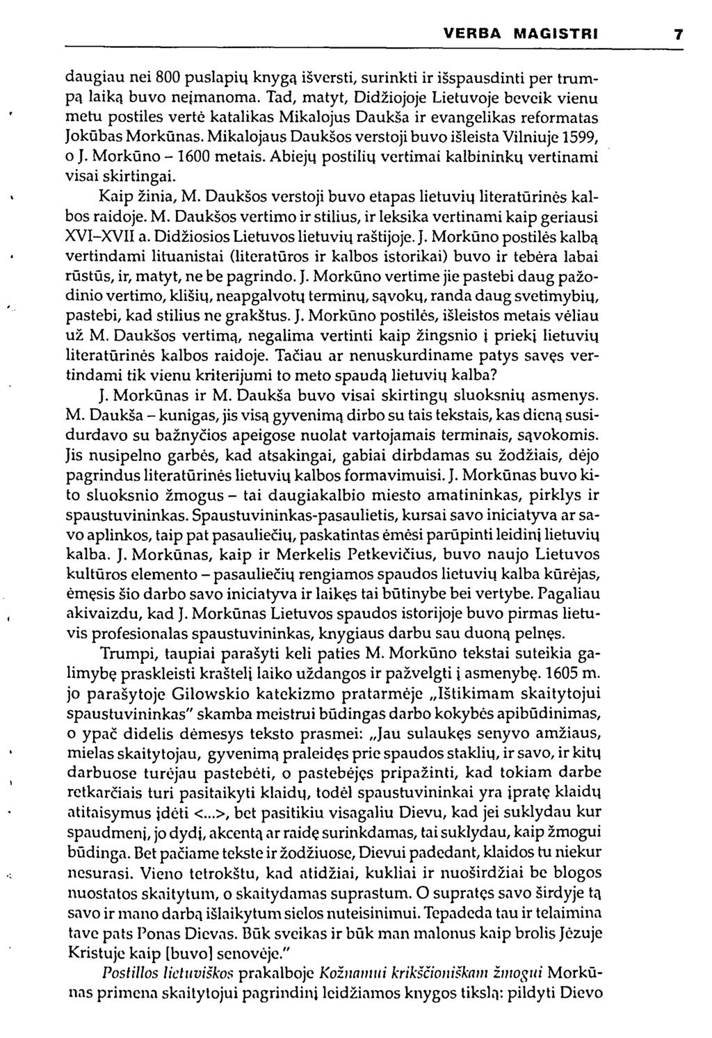 VERBA MAGISTRI 7 daugiau nei 800 puslapių knygą išversti, surinkti ir išspausdinti per trumpą laiką buvo neįmanoma. Tad, matyt.