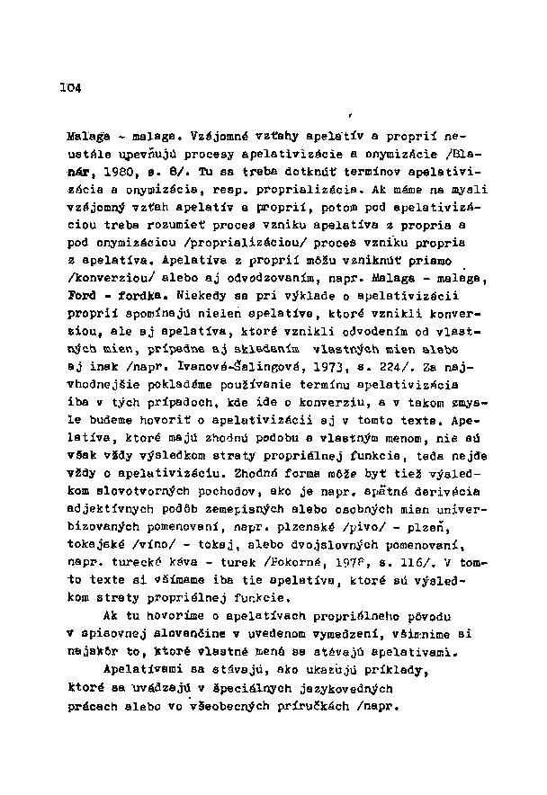 104 Malaga - malaga. Vzájomné vzťahy apelativ a proprií neustále upevňujú procesy apelativizácie a onymizácie /Blanár, 1980, a. 8/. Tu aa treba dotknúť termínov apelativizácie a onyďizácia, resp.