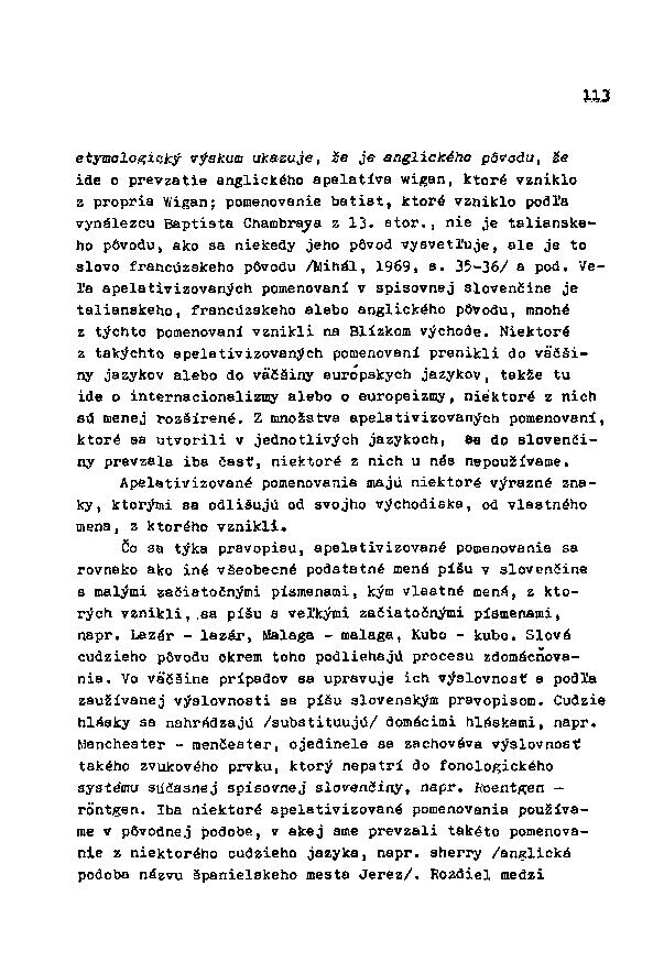113 etymologicky výskum ukazuje, Že je anglického pôvodu, Že ide o prevzatie anglického apelativa wigan, ktoré vzniklo z propriá Wigan; pomenovanie batist, ktoré vzniklo podľa vynálezcu Baptista