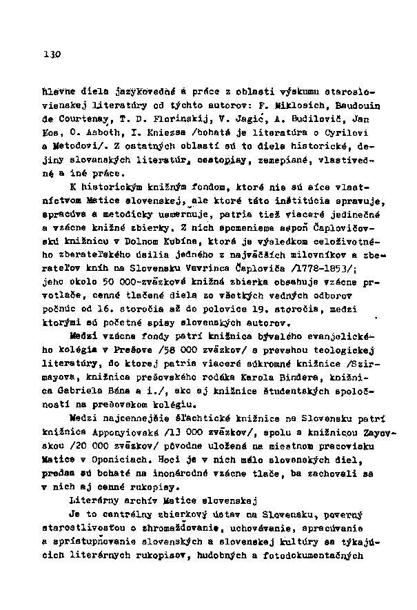 130 hlavne diela jazykovedné a práce z oblaati výakumu ataroalovienskej Literatúry od týchto autorov: F. Miklosich, Baudouin da Courtenay, T. D. Florinskij, V. Jagic, A. Budilovič, Jan ííoe, 0.