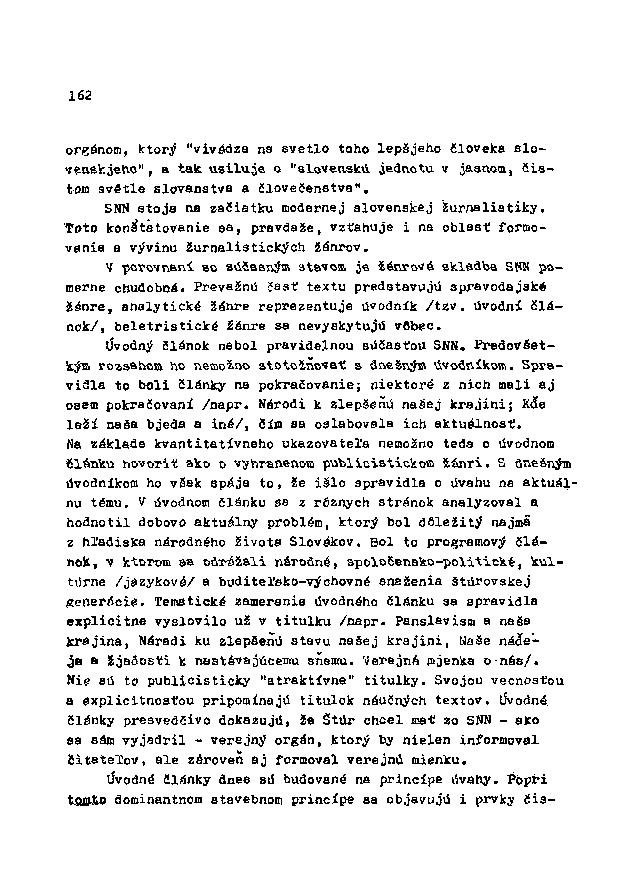 162 orgánom, ktorý "vivádza na svetlo toho lepšjeho Človeka slovenakjeho", a tak usiluje o "slovenskú jednotu v jasnom, čistom svátle slovanstva a človečenstva".