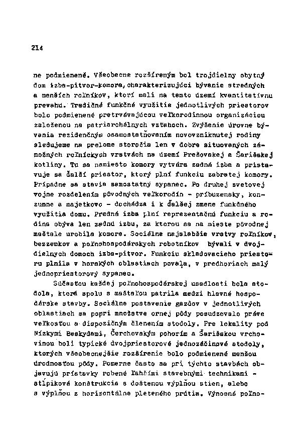 214 ne podmienené. Všeobecne rozšíreným bol trojdielny obytný dom izba-pitvor-komora,charakterizujúci bývanie stredných a menších roľníkov, ktorí mali na temto území kvantitatívnu prevahu.