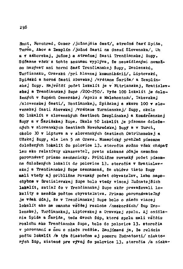 296 Hont, Novohrad, Gemer /južnejšia čaať/, atredná ČasťSpiša, Turňa, Abov a Zemplín /južné časti na území Slovenaka/, Uh a v záhorskej, južnej a atrednej Časti Trenčianskej župy.