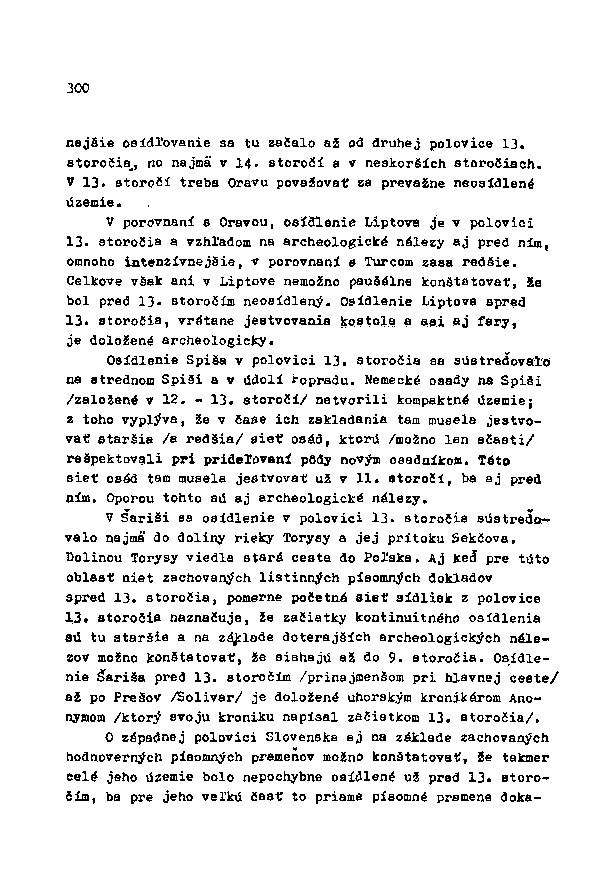 3C0 nejšie osídľovanie sa tu začalo až od druhej polovice 13. storočia, no najmä v 14. storočí a v neskorších storočiach. V 13. storočí treba Oravu považovať za prevažne neosídlené územie.