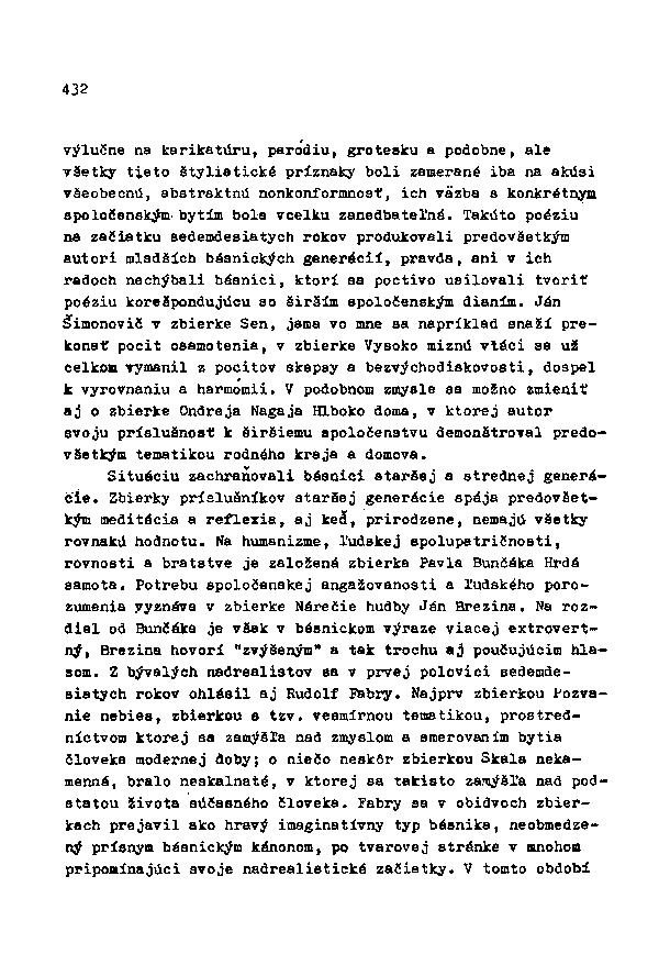 432 výlučne na karikatúru, paródiu, grotesku a podobne, ale všetky tieto štylistické príznaky boli zamerané iba na akúsi všeobecnú, abstraktnú nonkonformnosť, ich vázba a konkrétnym spoločenským