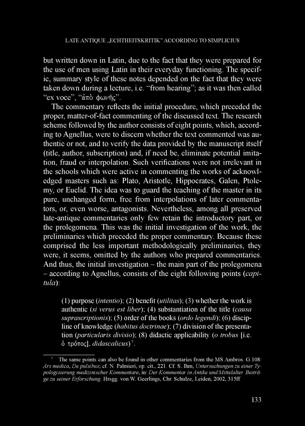 The commentary reflects the initial procedure, which preceded the proper, matter-of-fact commenting of the discussed text.