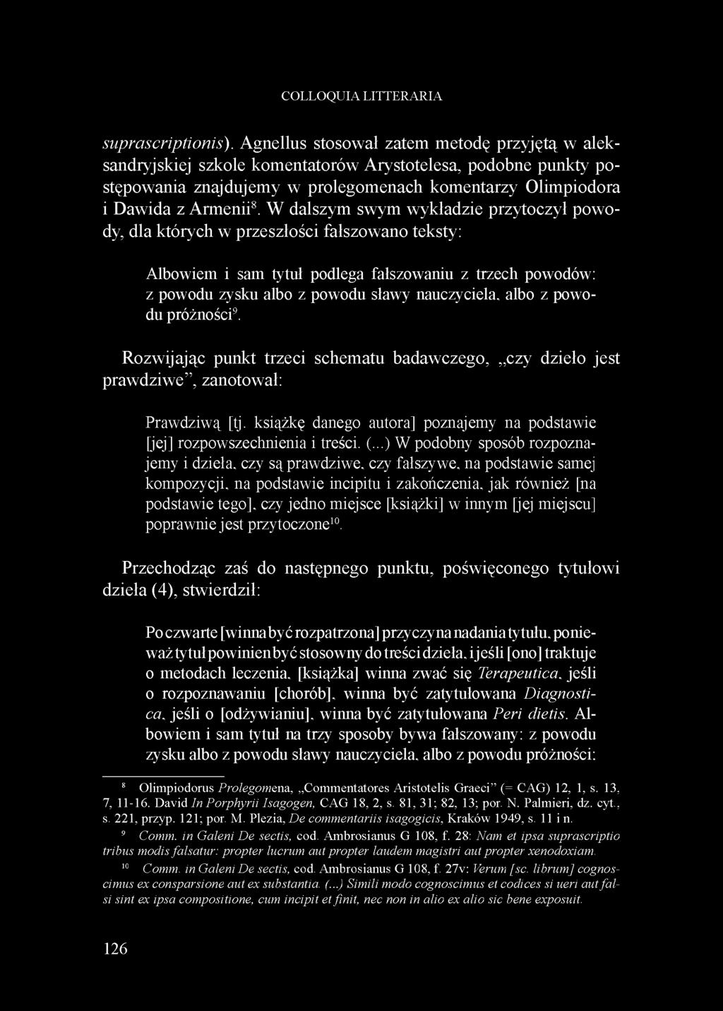 W dalszym swym wykładzie przytoczył powody, dla których w przeszłości fałszowano teksty: Albowiem i sam tytuł podlega fałszowaniu z trzech powodów: z powodu zysku albo z powodu sławy nauczyciela,