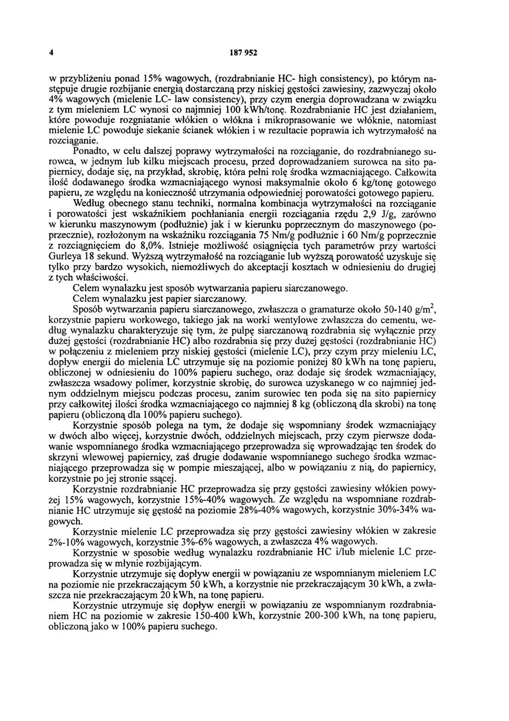 4 187 952 w przybliżeniu ponad 15% wagowych, (rozdrabnianie HC- high consistency), po którym następuje drugie rozbijanie energią dostarczaną przy niskiej gęstości zawiesiny, zazwyczaj około 4%