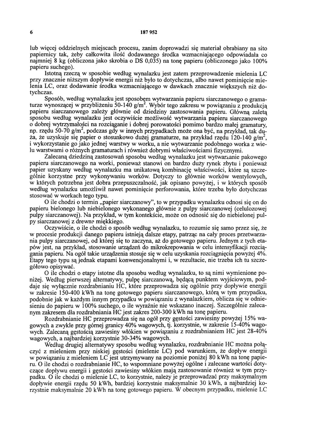 6 187 952 lub więcej oddzielnych miejscach procesu, zanim doprowadzi się materiał obrabiany na sito papiernicy tak, żeby całkowita ilość dodawanego środka wzmacniającego odpowiadała co najmniej 8 kg
