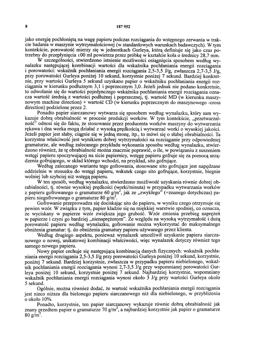 8 187 952 jako energię pochłoniętą na wagę papieru podczas rozciągania do wstępnego zerwania w trakcie badania w maszynie wytrzymałościowej (w standardowych warunkach badawczych).