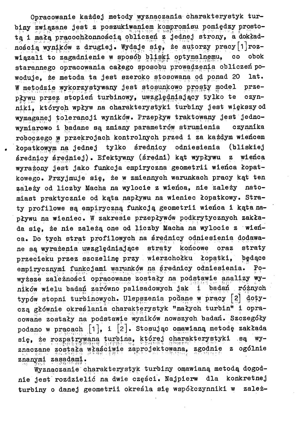 Opracowanie każdej metody wyznaczania charakterystyk turbiny związane jest z poszukiwaniem kompromisu pomiędzy prostotą i małą pracochłonnością obliczeń z jednej strony, a dokładnością wyników z