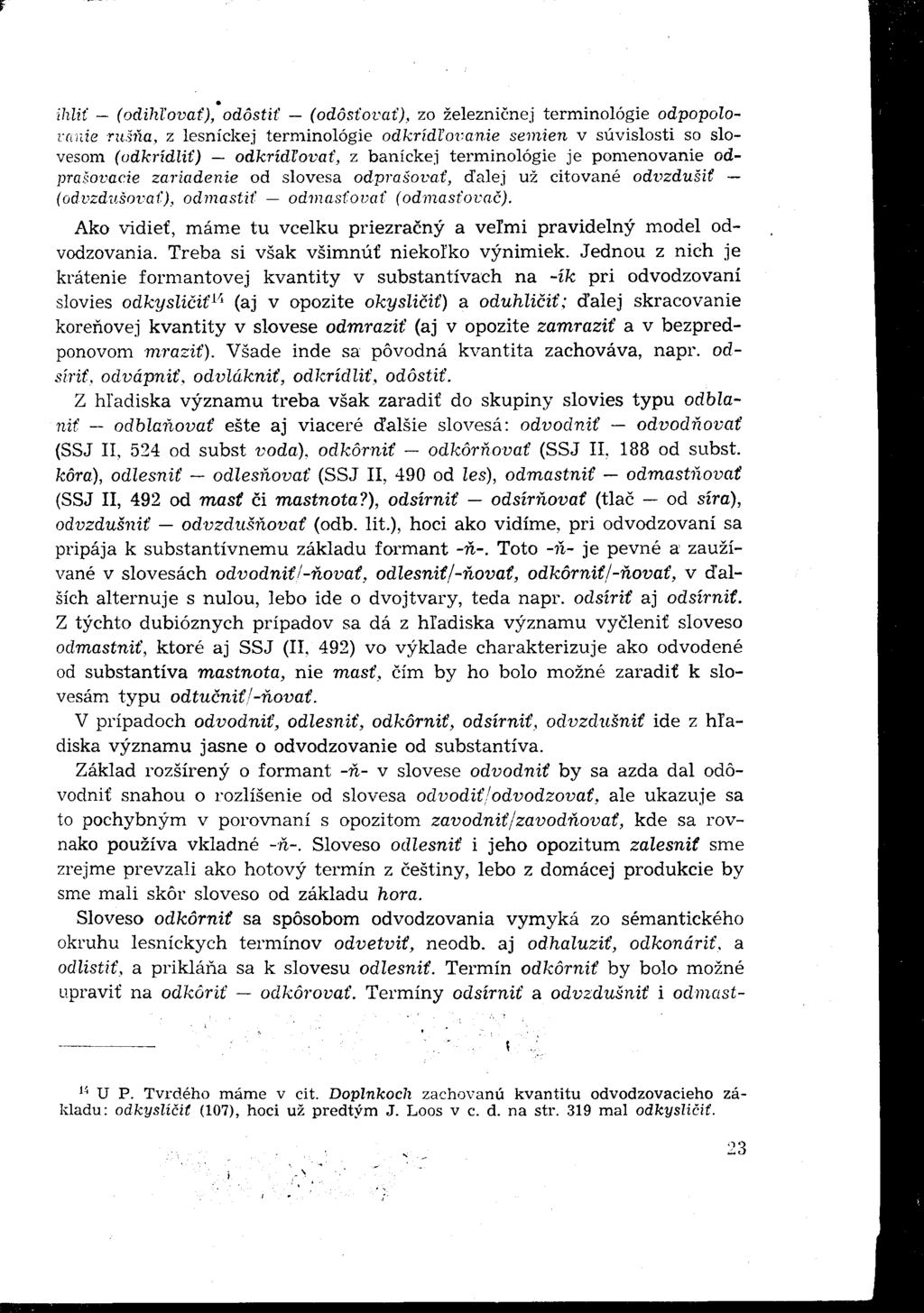 ihlit (odihľovať), odôstit (odôsťovať), zo železničnej terminológie odpopolovo.
