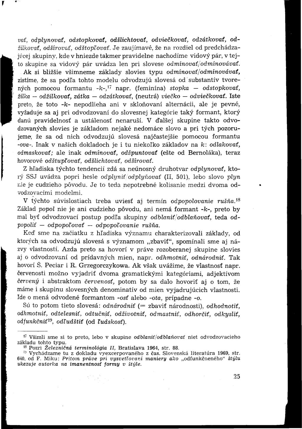 vat, odplynovať, odstopkovat, odšlichtovať, odviečkovať, odzátkovať, odžilkovat, odšírovať, odštopľovať.
