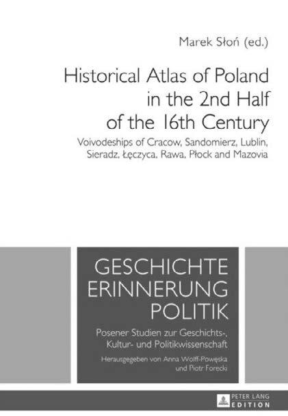 Recenzje i omówienia Historical Atlas of Poland in the 2 nd Half of the 16 th Century: Voivodeships of Cracow, Sandomierz, Lublin, Sieradz, Łęczyca, Rawa, Płock and Mazovia, ed. by Marek Słoń; transl.
