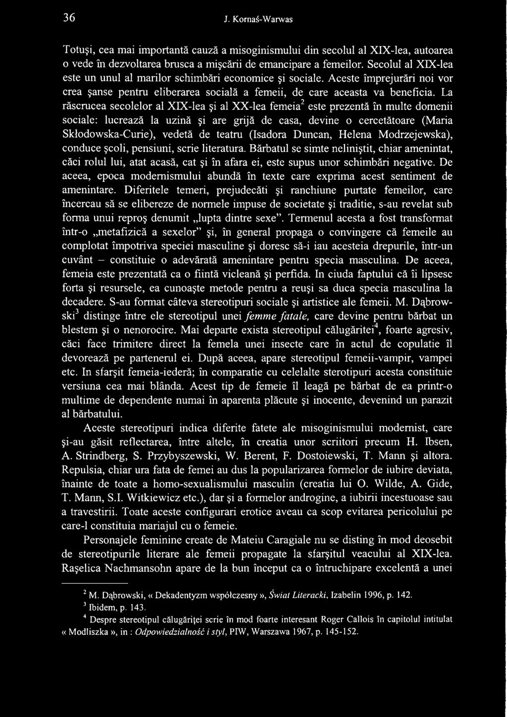 La ràscrucea secolelor al XIX-lea i al XX-lea femeia2 este prezentà in multe domenii sociale: lucreazà la uzinà i are grijà de casa, devine o cercetàtoare (Maria Sklodowska-Curie), vedetà de teatru