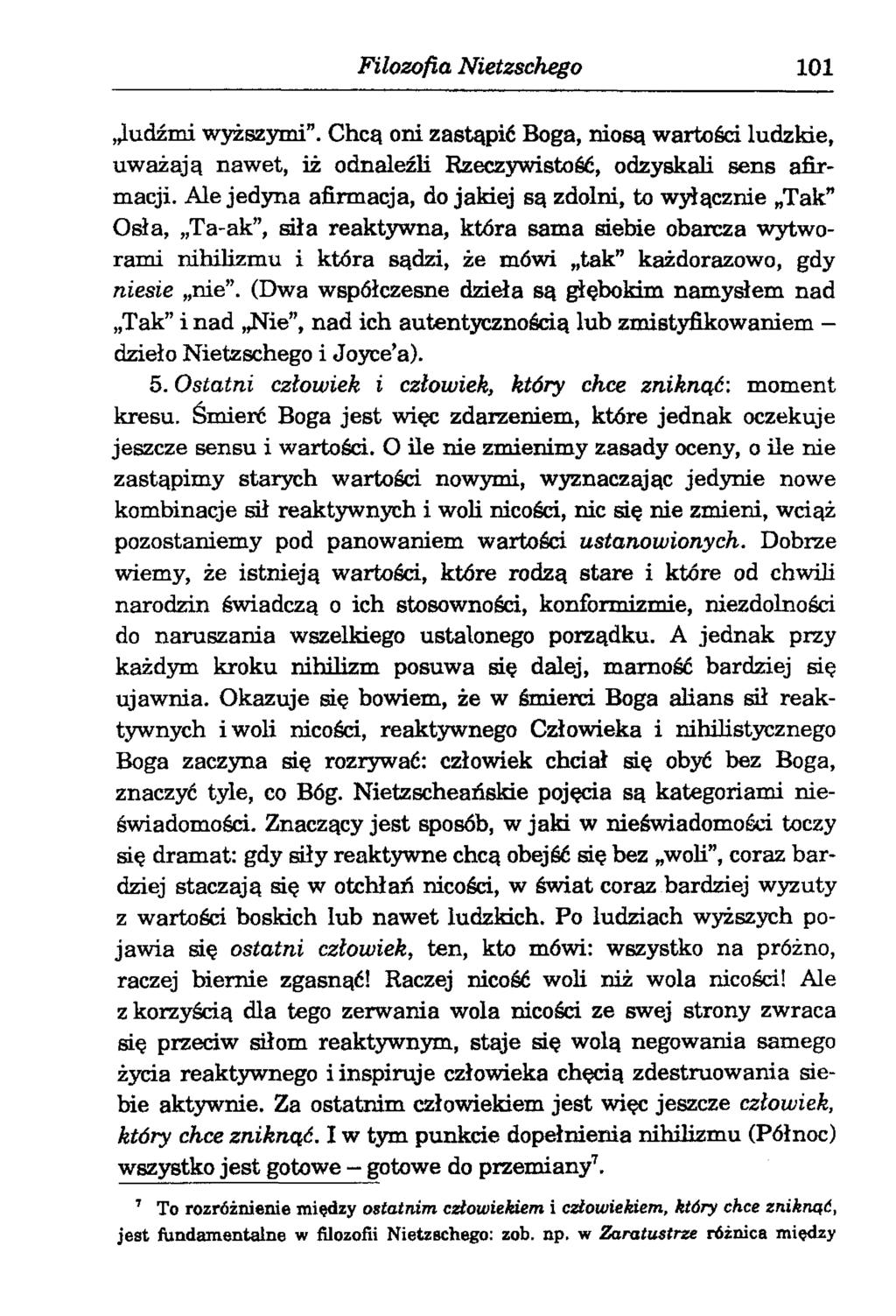 Filozofia Nietzschego 101 ludźmi wyższymi. Chcą oni zastąpić Boga, niosą wartości ludzkie, uważają nawet, iż odnaleźli Rzeczywistość, odzyskali sens afirmacji.