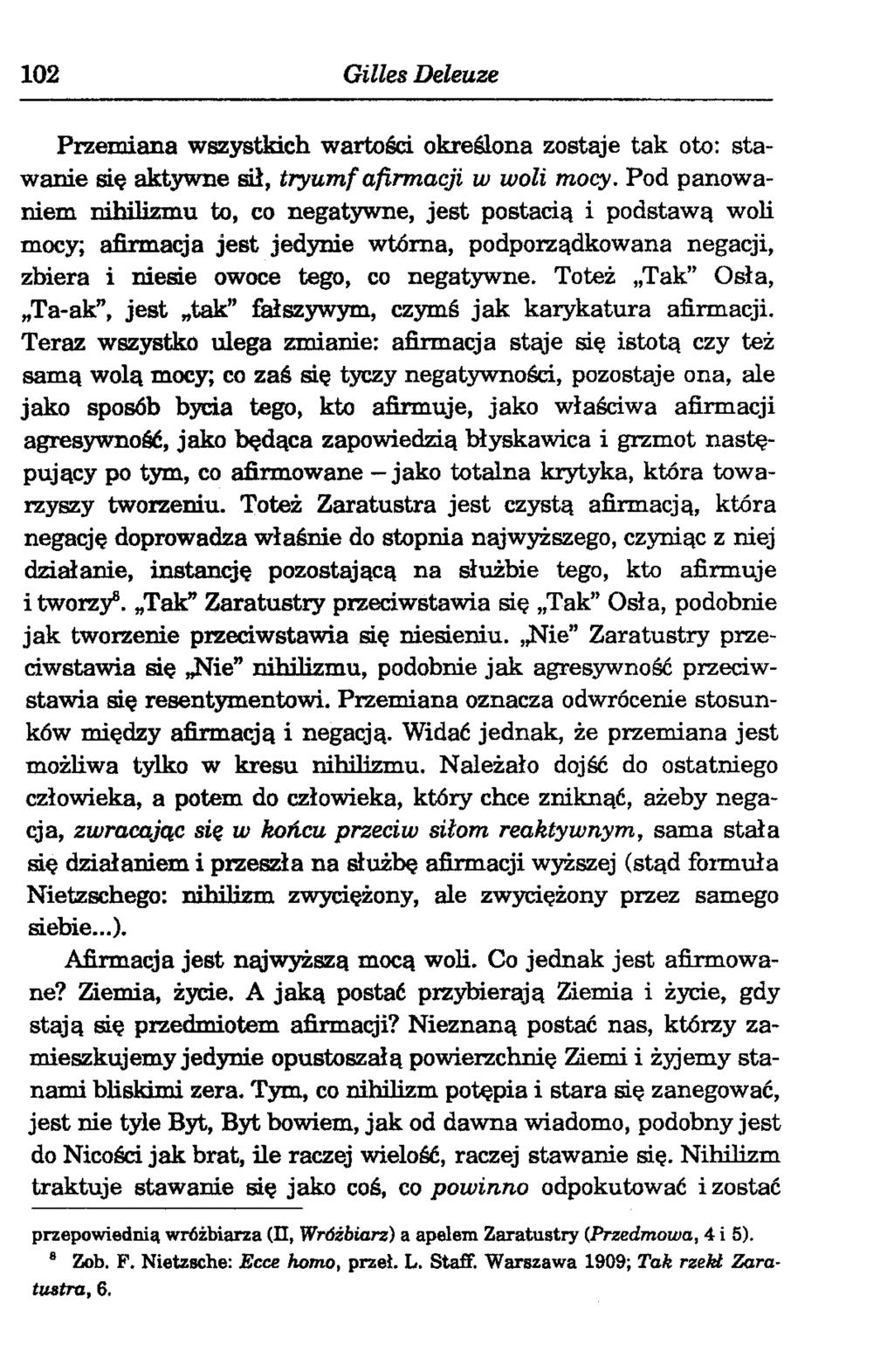 102 Gilles Deleuze Przemiana wszystkich wartości określona zostaje tak oto: stawanie się aktywne sił, tryum f afirmacji w woli mocy.
