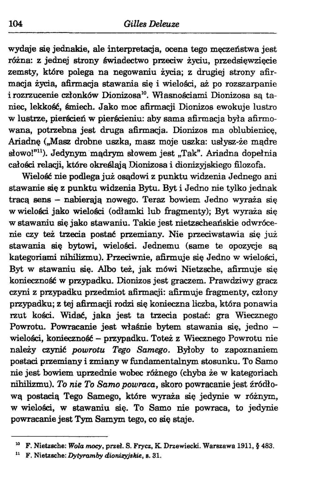 104 Gilles Deleuze wydąje się jednakie, ale interpretacja, ocena tego męczeństwa jest różna: z jednej strony świadectwo przeciw życiu, przedsięwzięcie zemsty, które polega na negowaniu życia; z