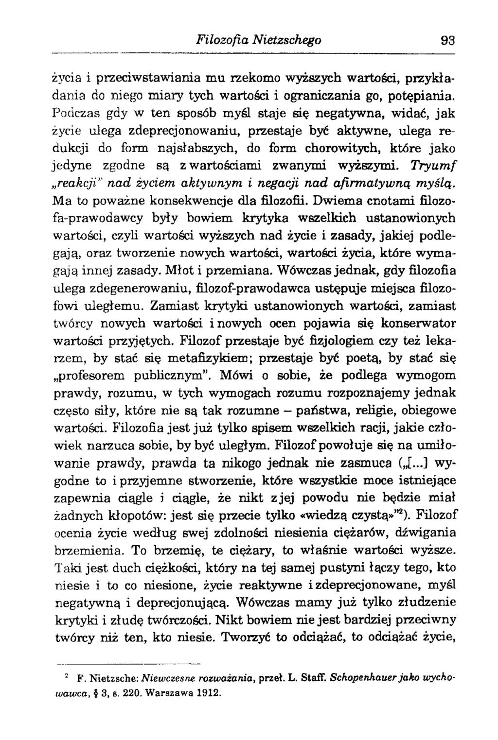 Filozofia Nietzschego 93 życia i przeciwstawiania mu rzekomo wyższych wartości, przykładania do niego miary tych wartości i ograniczania go, potępiania.