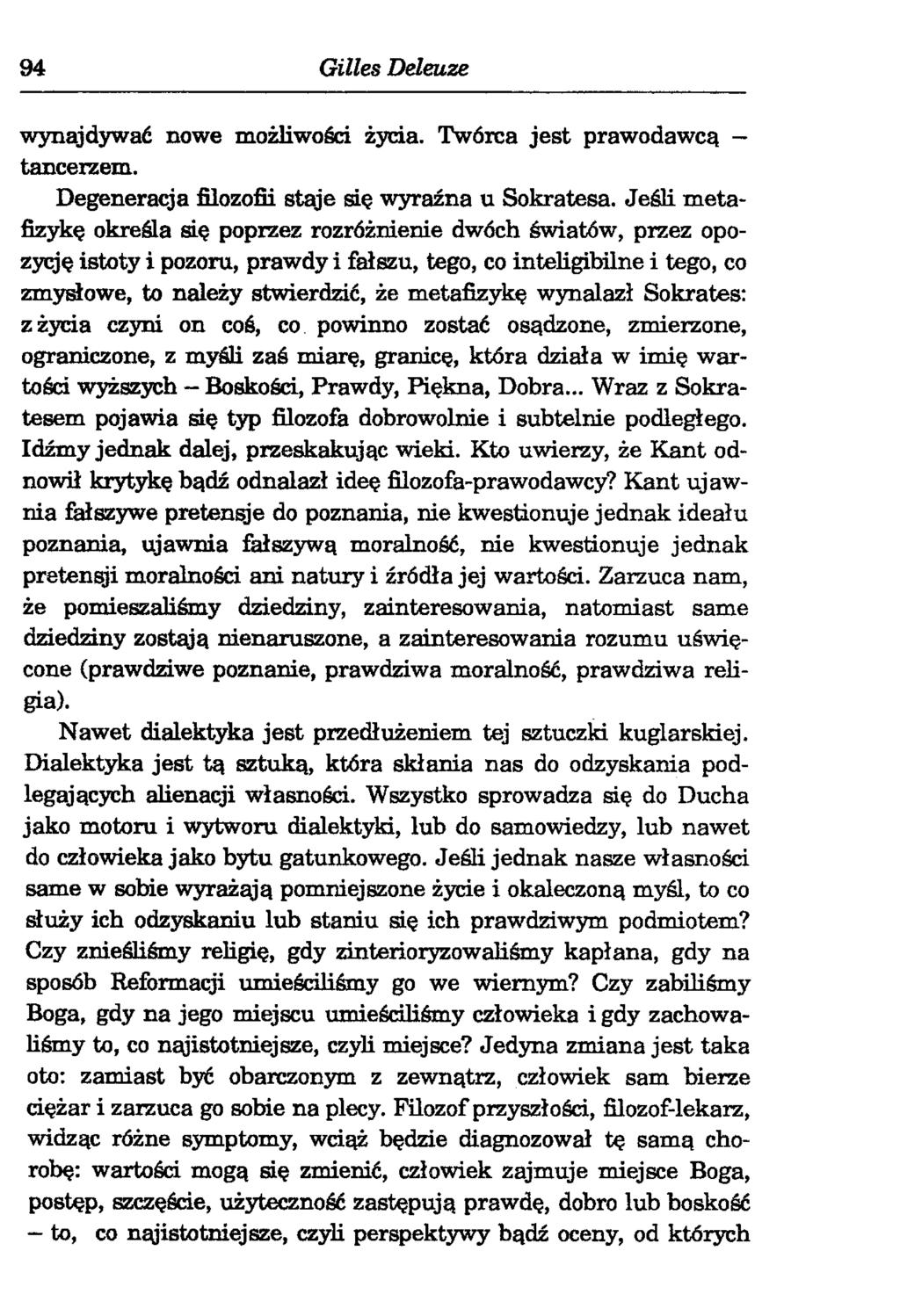 94 Gilles Deleuze wynajdywać nowe możliwości żyda. Twórca je st prawodawcą tancerzem. D egenerata filozofii stąje się wyraźna u Sokratesa.