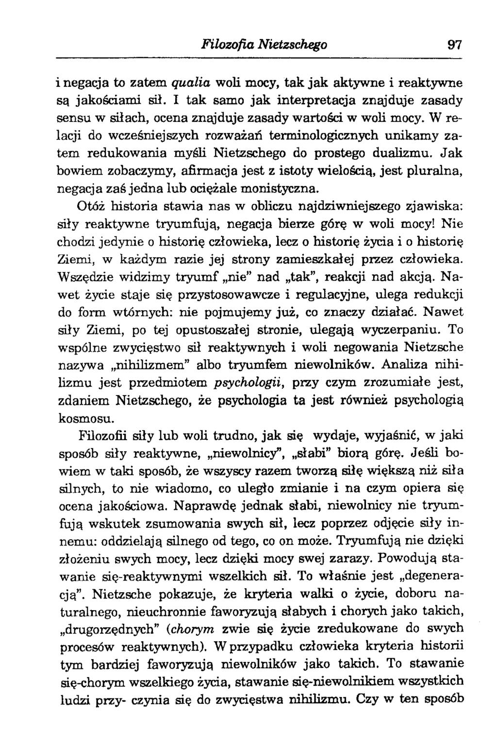 Filozofia Nietzschego 97 i negacja to zatem ąualia woli mocy, tak jak aktywne i reaktywne są jakosciami sil.