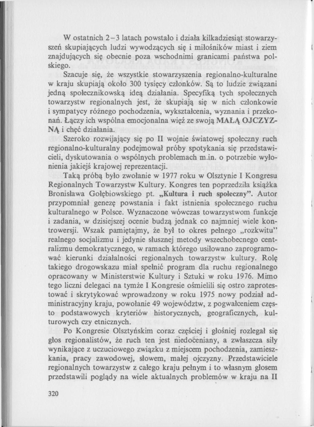 W ostatnich 2-3 latach powstało i działa kilkadziesiąt stowarzyszeń skupiających ludzi wywodzących się i miłośników miast i ziem znajdujących się obecnie poza wschodnimi granicami państwa polskiego.