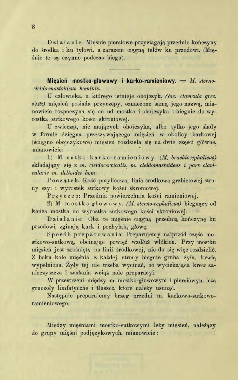 Działanie. Mięśnie piersiowe przyciągają przednie kończyny do środka i ku tyłowi, a zarazem ciągną tułów ku przodowi. (Mięśnie te są czynne podczas biegu). Mięsień mostko-głowowy i karko-ramieniowy.