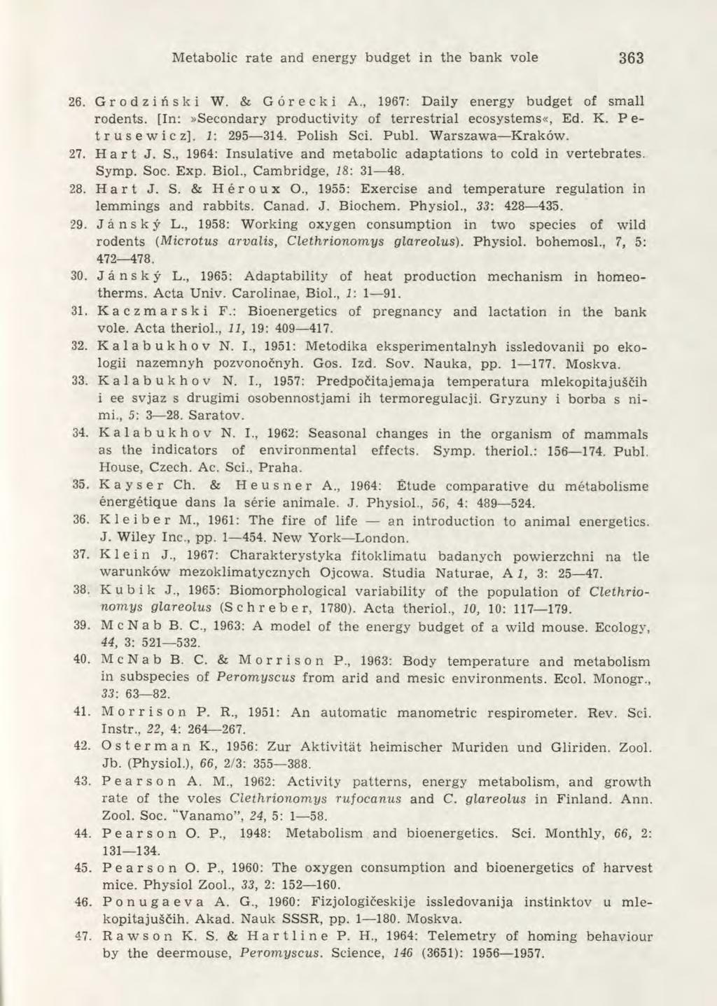 Metabolic rate and energy budget in the bank vole 363 26. Grodziński W. & Górecki A., 1967: Daily energy budget of small rodents. [In:»Secondary productivity of terrestrial ecosystems«, Ed. K.