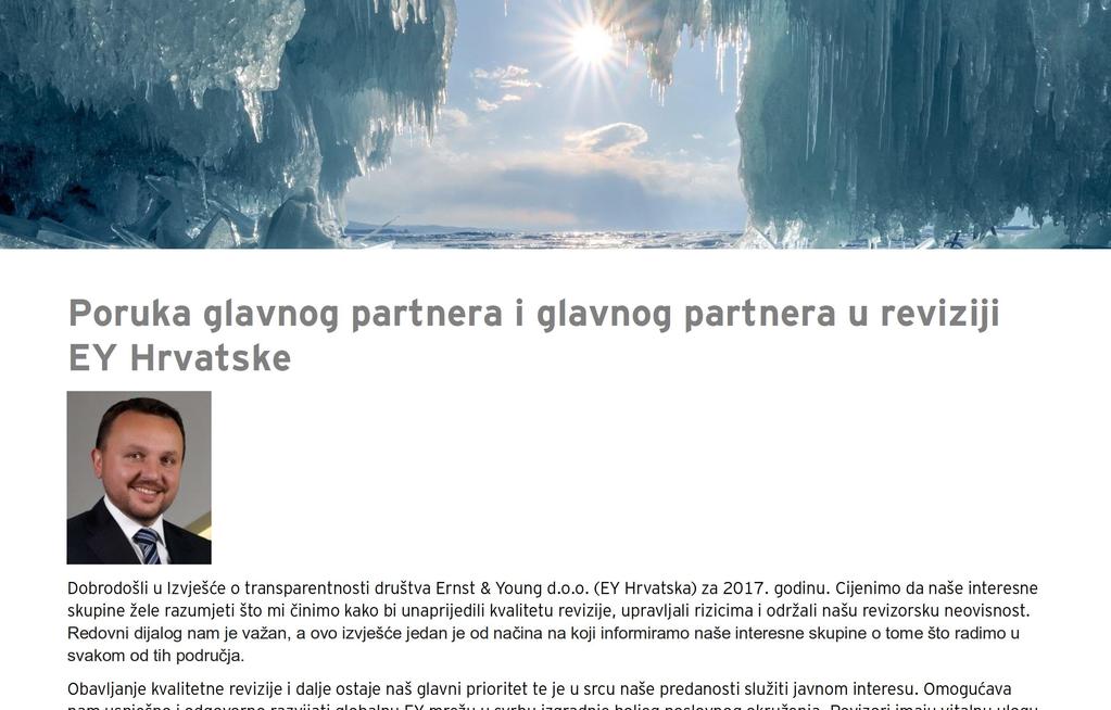 Poruka glavnog partnera i glavnog partnera u reviziji EY Hrvatske Dobrodošli u Izvješ e o transparentnosti društva Ernst & Young d.o.o. (EY Hrvatska) za 2017. godinu.