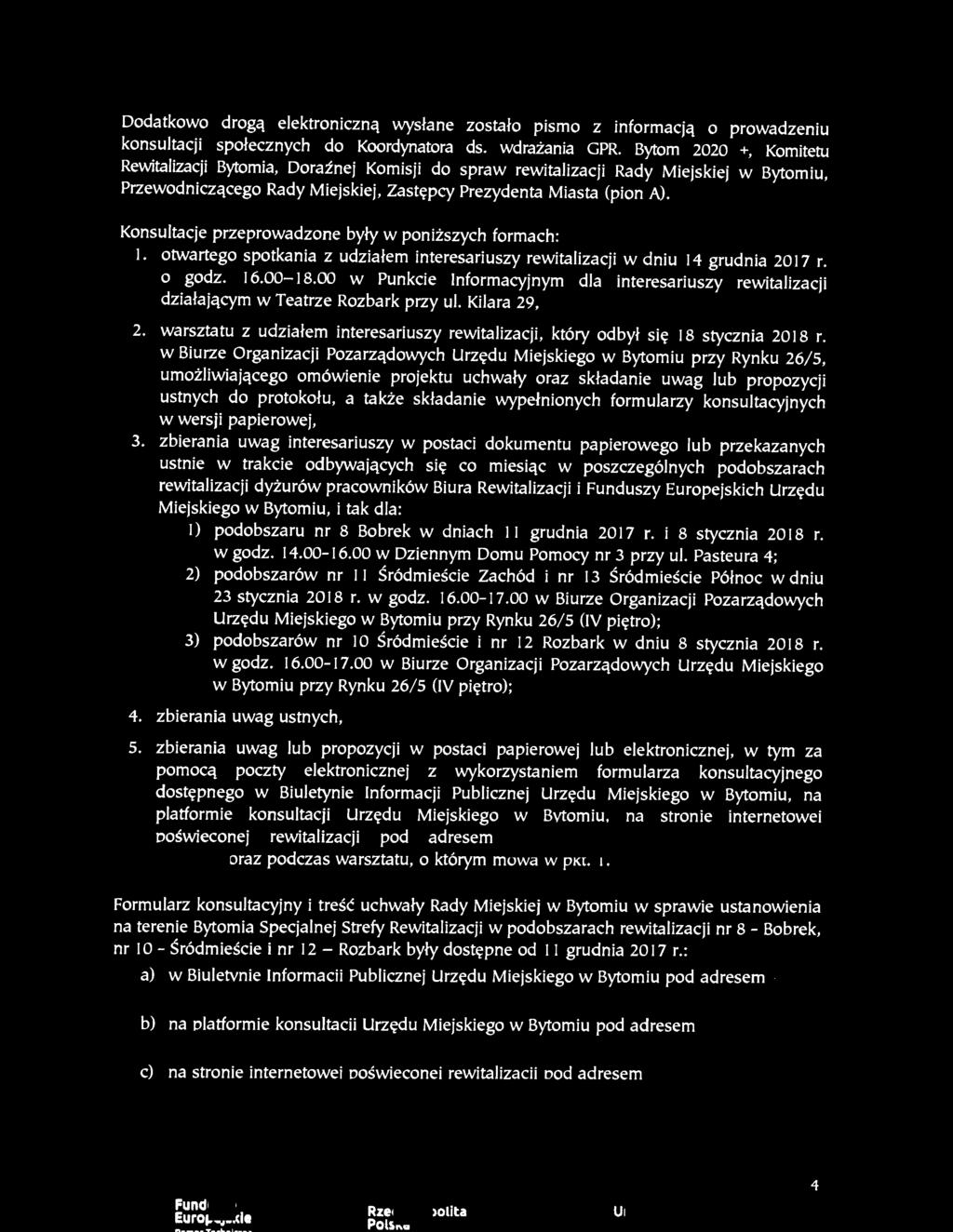 Konsultacje przeprowadzone byty w ponizszych formach: I. otwartego spotkania z udziafem interesariuszy rewitalizacji w dniu 14 grudnia 2017 r. o godz. 16.00-18.