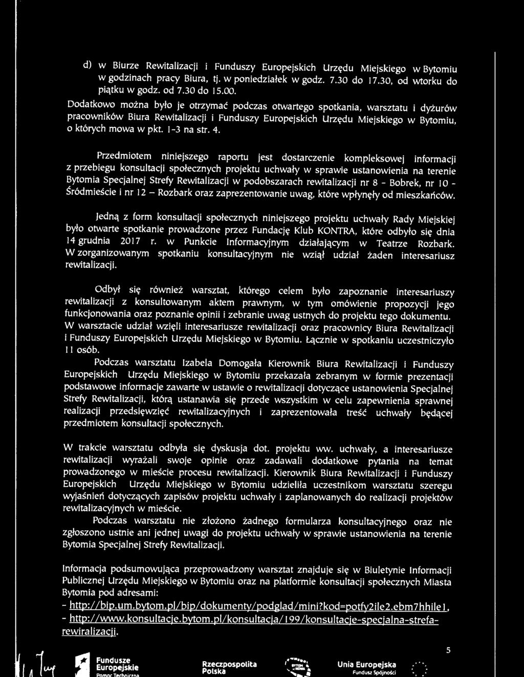 4. Przedmiotem niniejszego raportu jest dostarczenie kompleksowej informacji z przebiegu konsultacji spotecznych projektu uchwaty w sprawie ustanowienia na terenie Bytomia Specjalnej Strefy