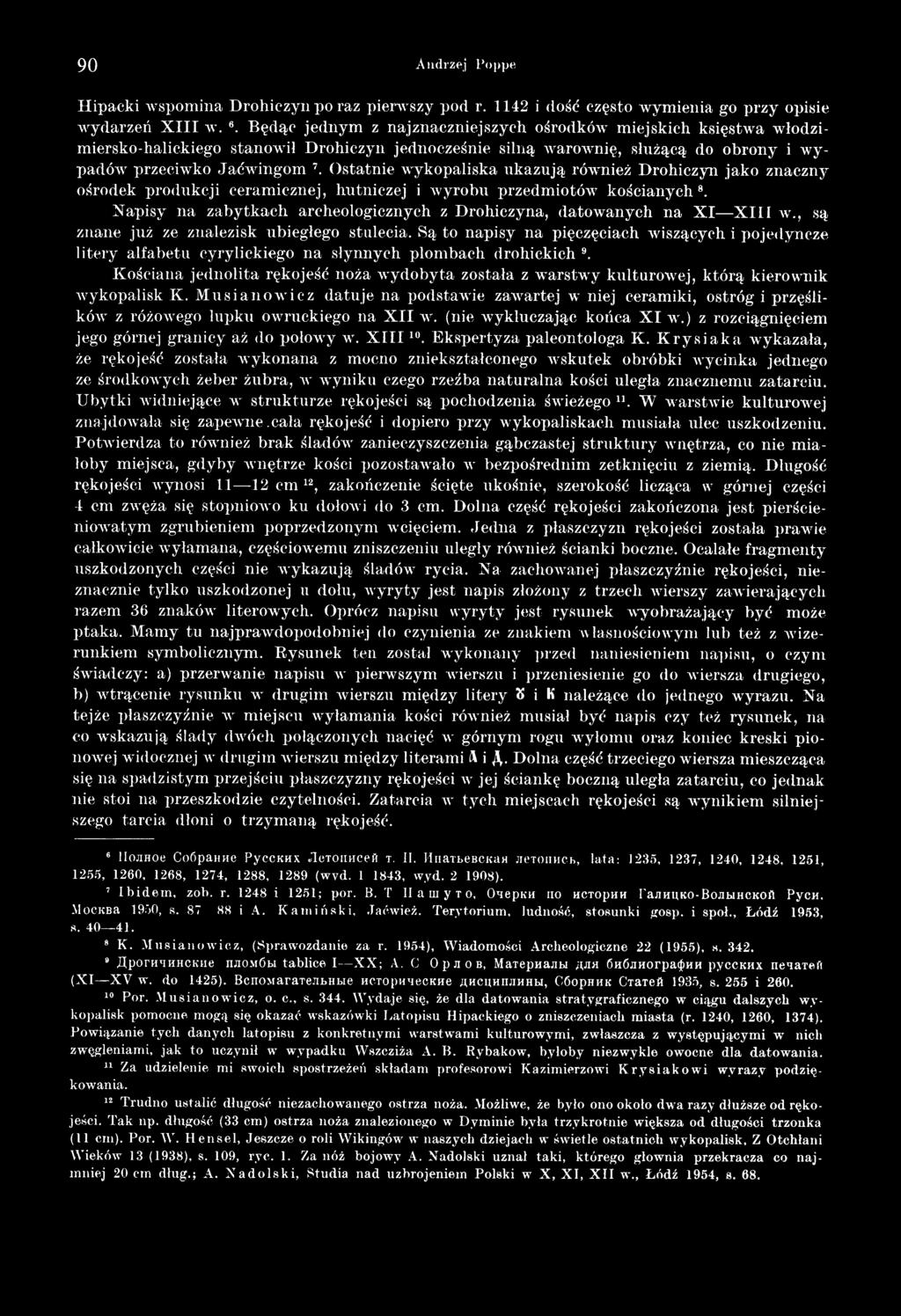 Są to napisy na pięczęciach wiszących i pojedyncze litery alfabetu cyrylickiego na słynnych plom bach drohickich 9.