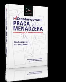 Standaryzowana praca menadżera Kopalnia złota Książka przedstawia opis metody codziennego zarządzania, którą menadżerowie z równym powodzeniem mogą wykorzystać w