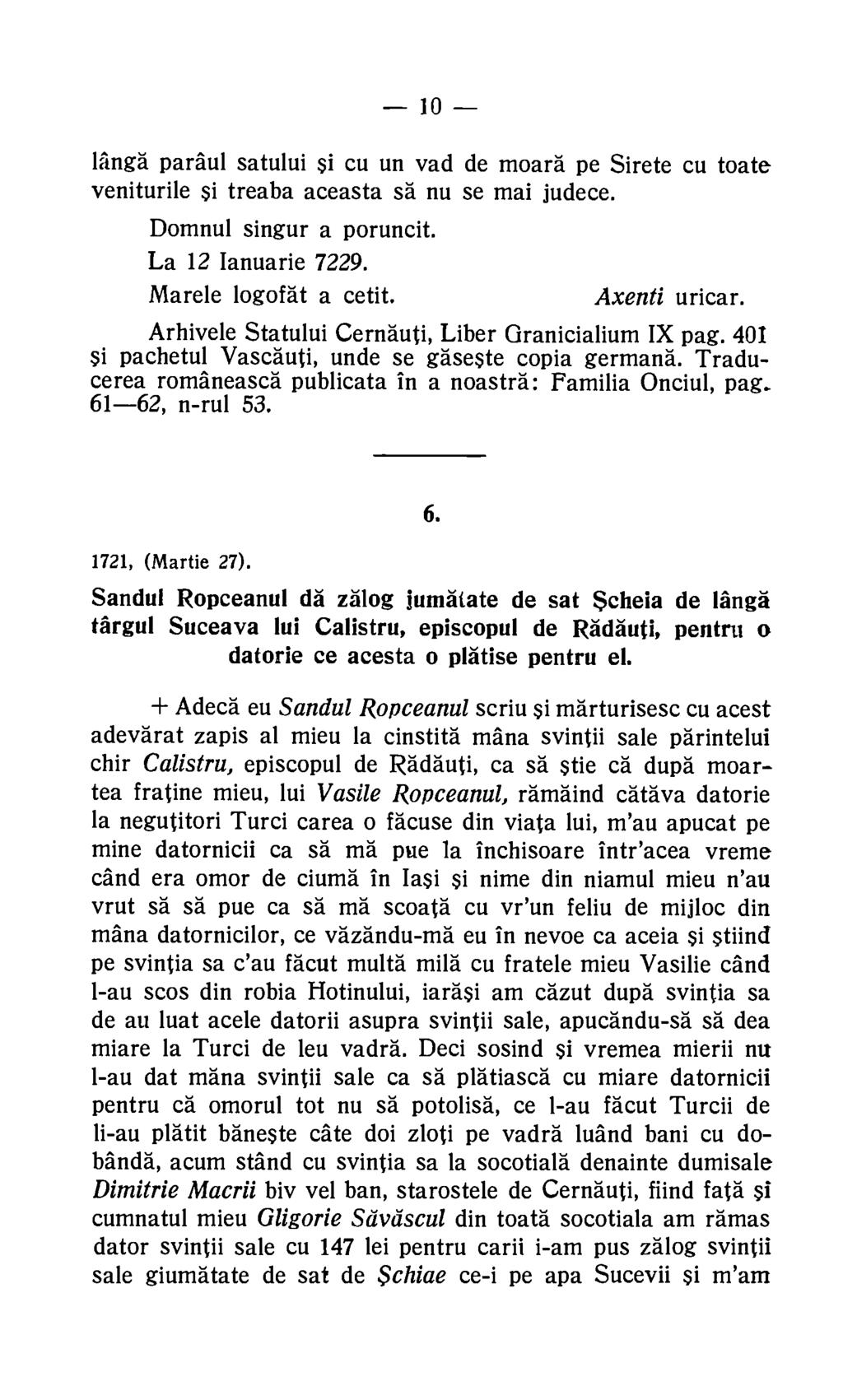 10 langa paraul satului si cu un vad de moara pe Sirete cu toate veniturile si treaba aceasta sa nu se mai judece. Domnul singur a poruncit. La 12 Ianuarie 7229. Mare le logof at a cetit.