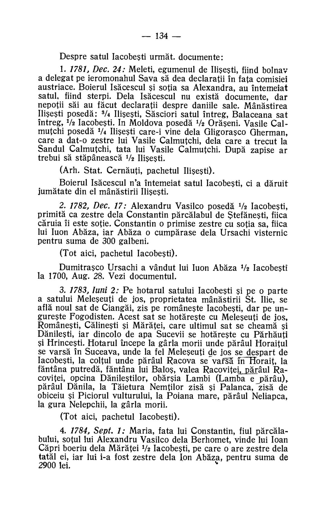 134 Despre satul Iacobesti urrnat. documente: 1. 1781, Dec. 24: Meleti, egumenul de Ilisesti, fiind bolnav a delegat pe ieromonahul Sava sä dea declaratii in fata comisiei austriace.