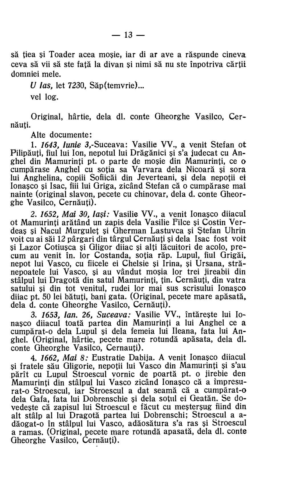 13 sa tiea si Toader acea mosie, iar di ar ave a raspunde cineva ceva sä vii sa ste fata la divan si nimi sa nu ste inpotriva cartii domniei mele. U las, let 7230, Sap(temvrie)... vel log.