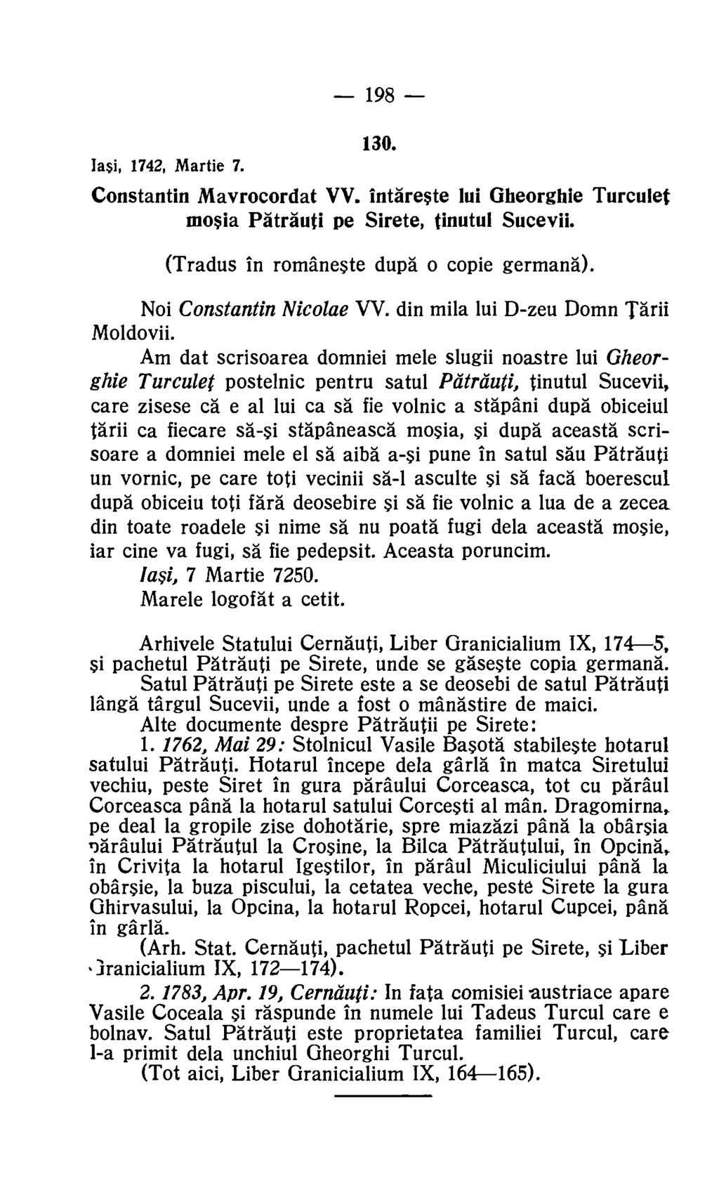 198 130. Iasi, 1742, Martie 7. Constantin Mavrocordat VV. intare$te lui GheorgIde Turculet mosia Patrauti pe Sirete, tinutul Sucevii. (Tradus in romaneste dupa o copie germana).