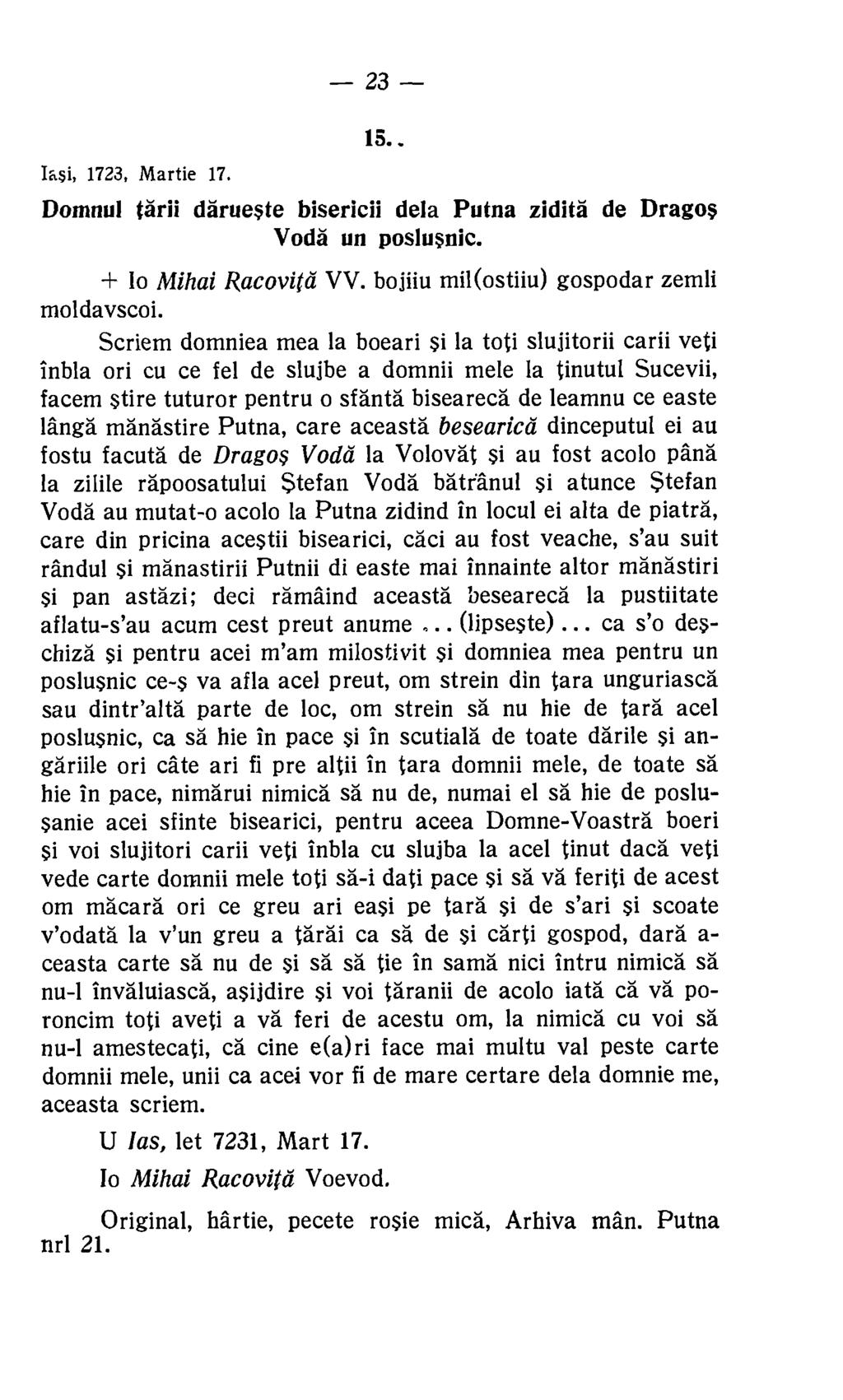 23 15.. Iasi, 1723, Martie 17. Domnul tarii darueste bisericii dela Putna zidita de Dragon Voda un poslusnic. + lo Mihai Racovita VV. bojiiu mil(ostiiu) gospodar zemli moldayscoi.
