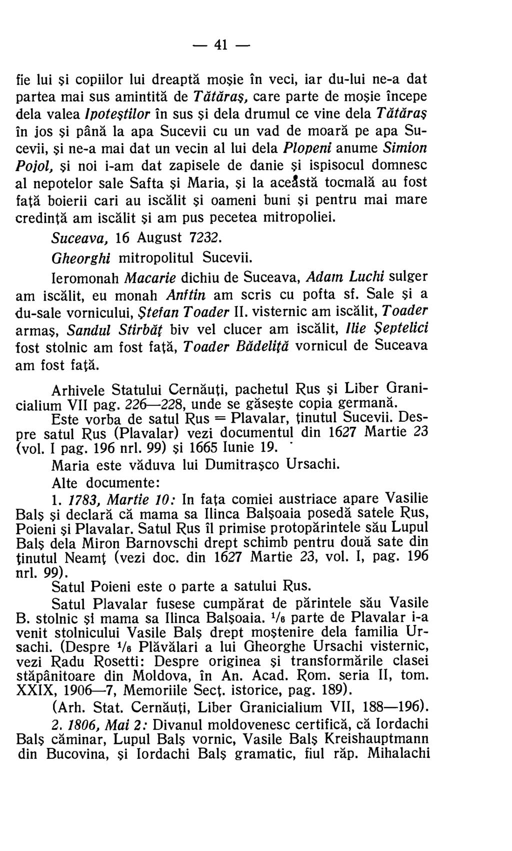 41 fie lui si copiilor lui dreapta mosie in veci, iar du-lui ne-a dat partea mai sus amintita de Tatiira$, care parte de mosie incepe dela valea Ipote$tilor in sus Si dela drumul ce vine dela