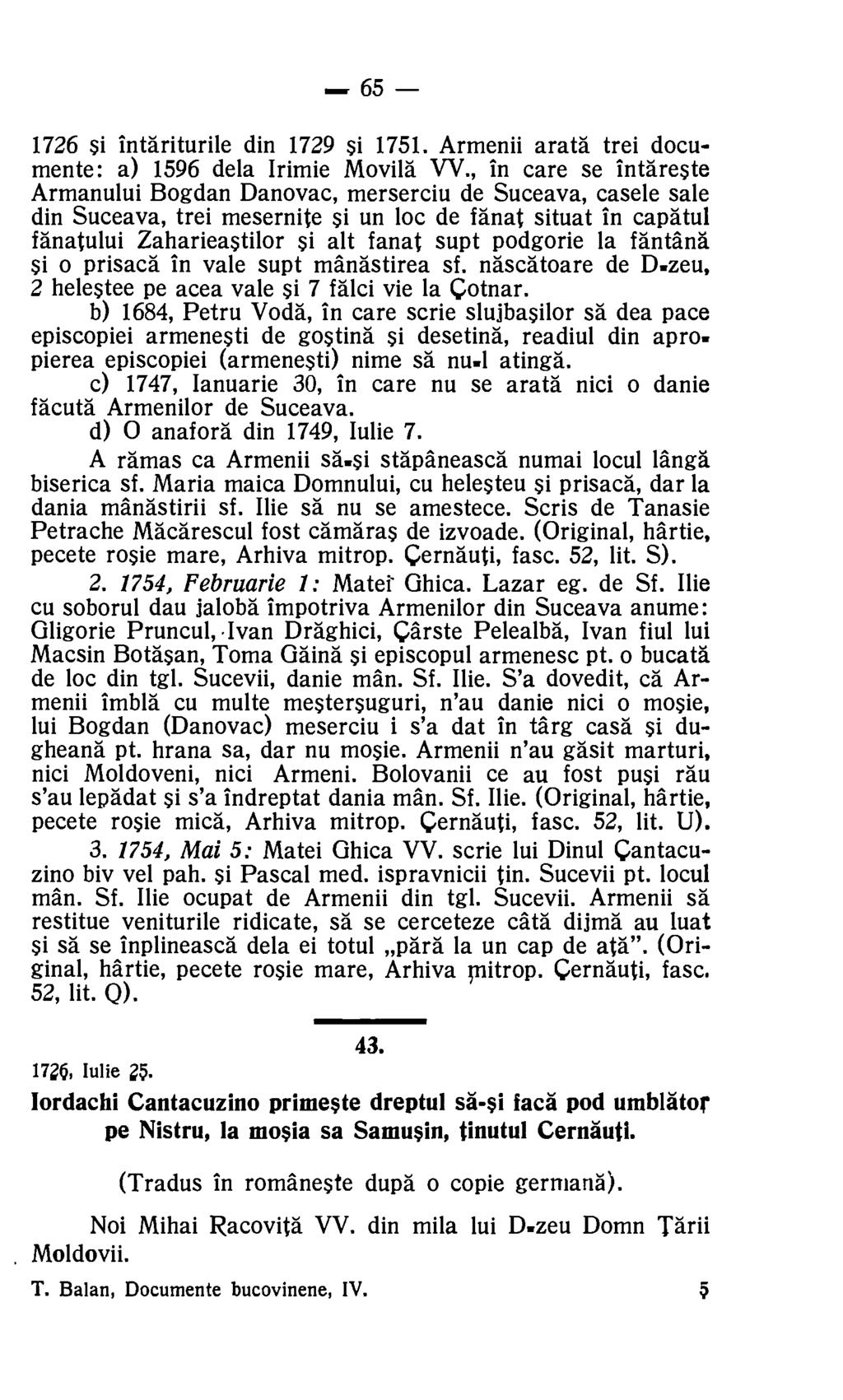65 1726 $i intariturile din 1729 si 1751. Armenii arata trei documente: a) 1596 dela Irimie Movila VV.