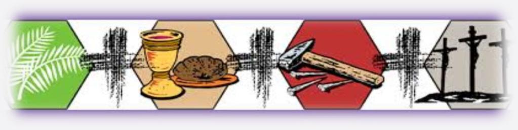 Ladislaus Church: Friday, March 23rd after 7:00pm Mass PASCHAL TRIDUUM SCHEDULE through which we will commemorate Our Savior`s Passion Death, and Resurrection.