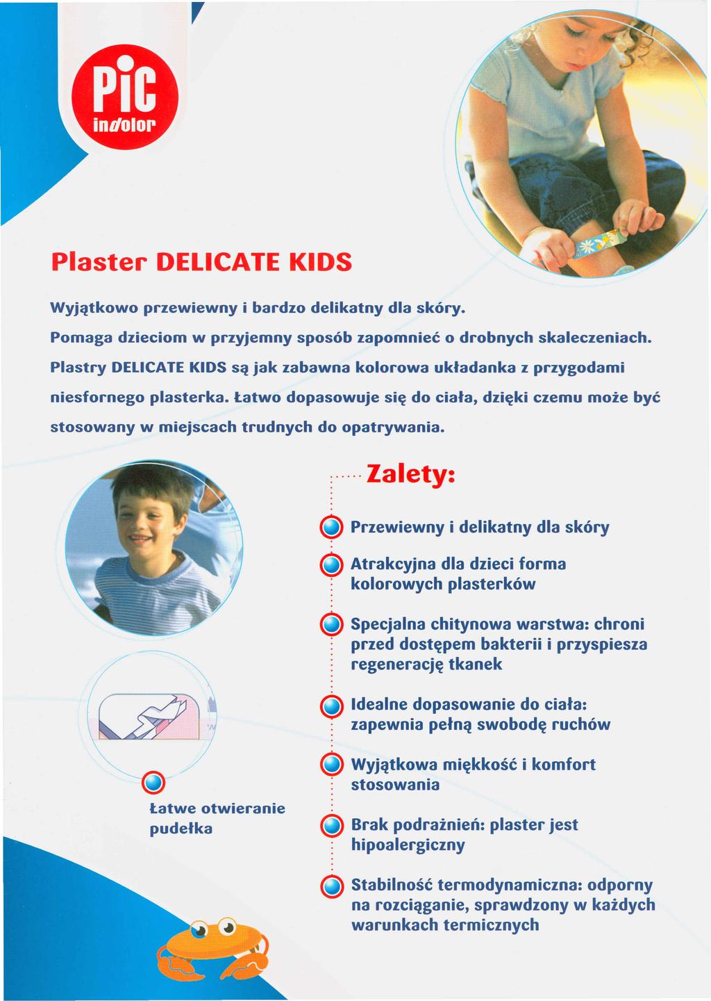 Plaster DELICATE KIDS Wyjątkowo przewiewny i bardzo delikatny dla skóry. Pomaga dzieciom w przyjemny sposób zapomnieć o drobnych skaleczeniach.