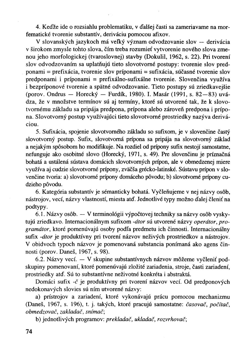 4. Keďže ide o rozsiahlu problematiku, v ďalšej časti sa zameriavame na morfematické tvorenie substantív, deriváciu pomocou afixov.