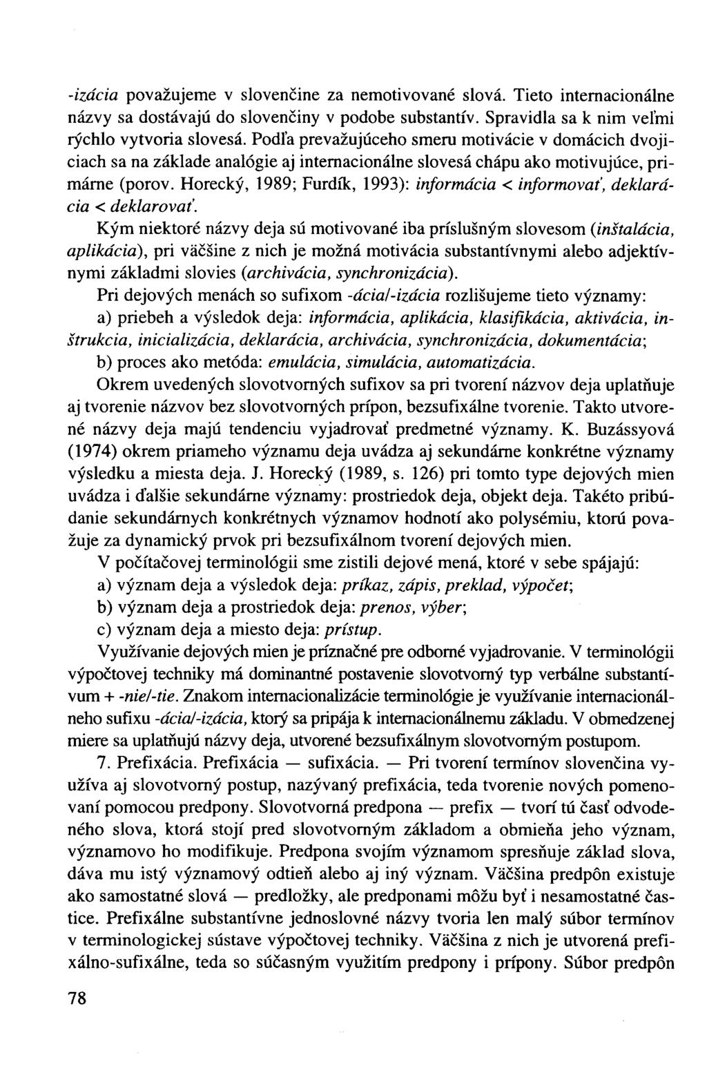 -izácia považujeme v slovenčine za nemotivovane slová. Tieto internacionálne názvy sa dostávajú do slovenčiny v podobe substantív. Spravidla sa k nim veľmi rýchlo vytvoria slovesá.